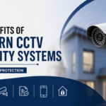 Top Benefits of Modern CCTV Security Systems for Property Protection